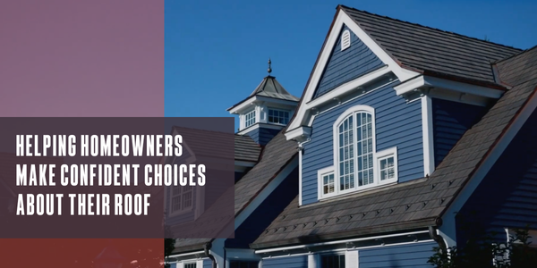 Helping homeowners make confident choices about their roof