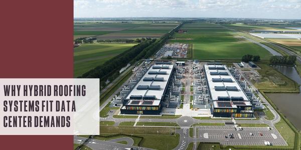 Why hybrid roofing systems fit data center demands