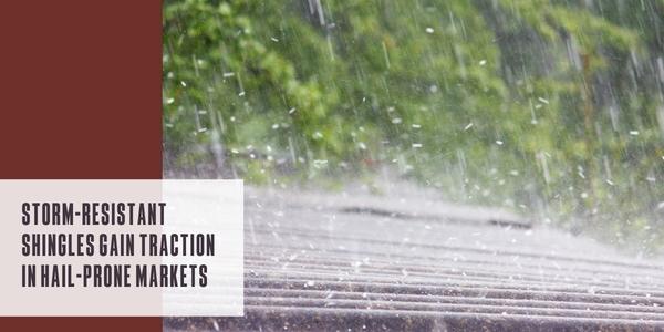 Storm-resistant shingles gain traction in hail-prone markets