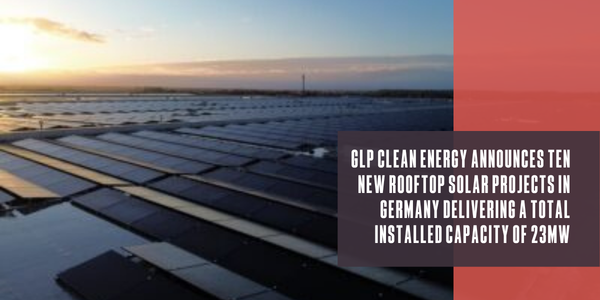 GLP Clean Energy announces ten new rooftop solar projects in Germany delivering a total installed capacity of 23MW