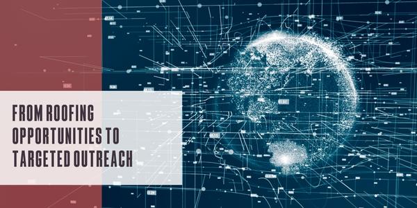 From roofing opportunities to targeted outreach