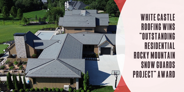 White Castle Roofing wins “Outstanding Residential Rocky Mountain Snow Guards Project” award