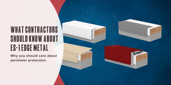 What contractors should know about ES-1 edge metal