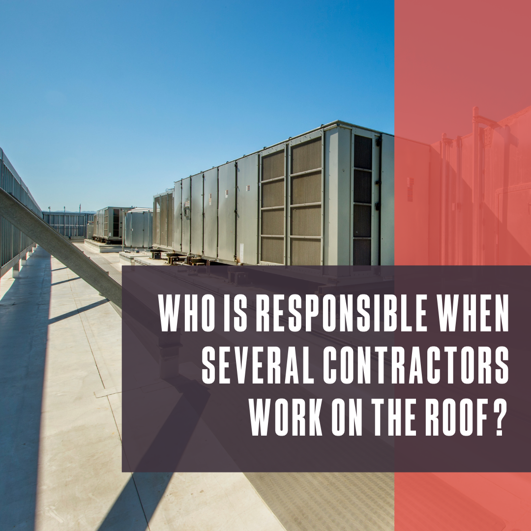 Who is responsible when several contractors work on the roof?