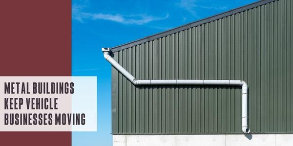 Metal buildings keep vehicle businesses moving